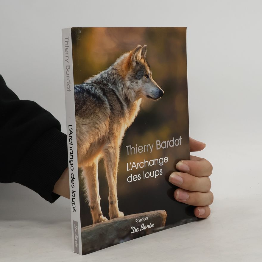 Thierry Bardot L'archange des loups