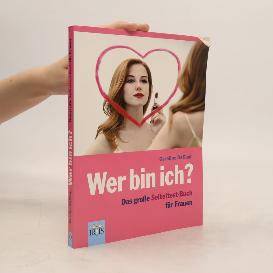 Caroline de Clair Wer bin ich?. Das große Selbsttest-Buch für Frauen