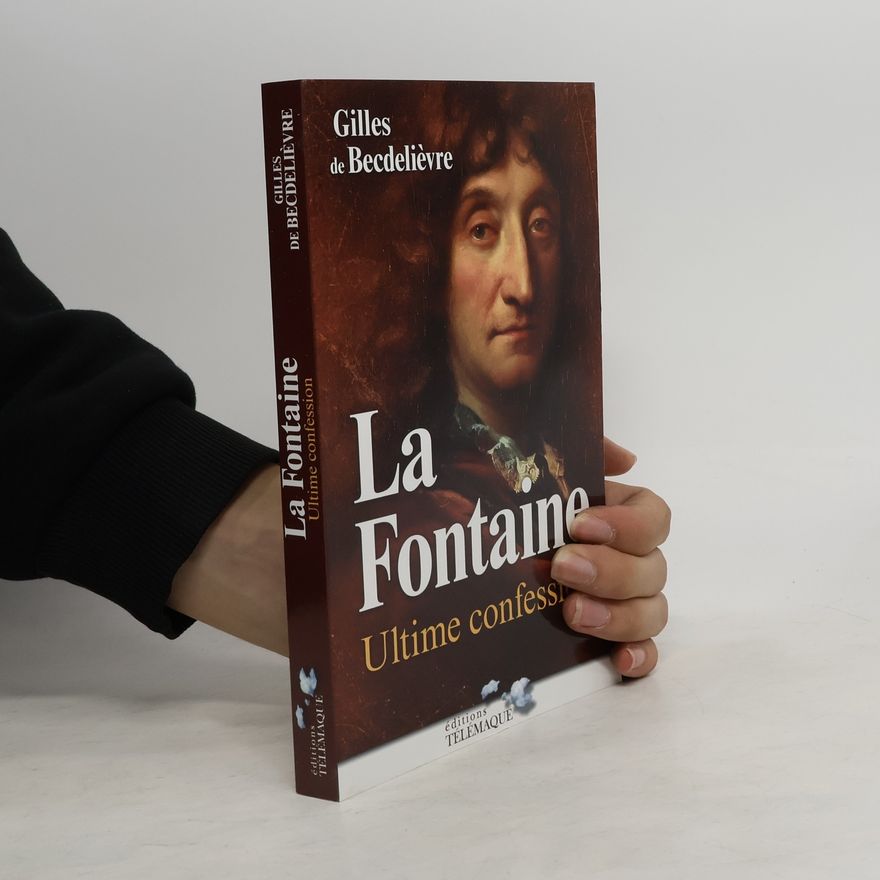 Gilles de Becdeliévre La Fontaine : Ultime confession