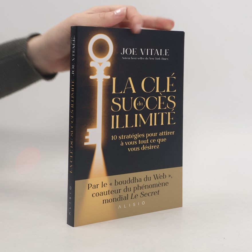 Joe Vitale La clé du succès illimité