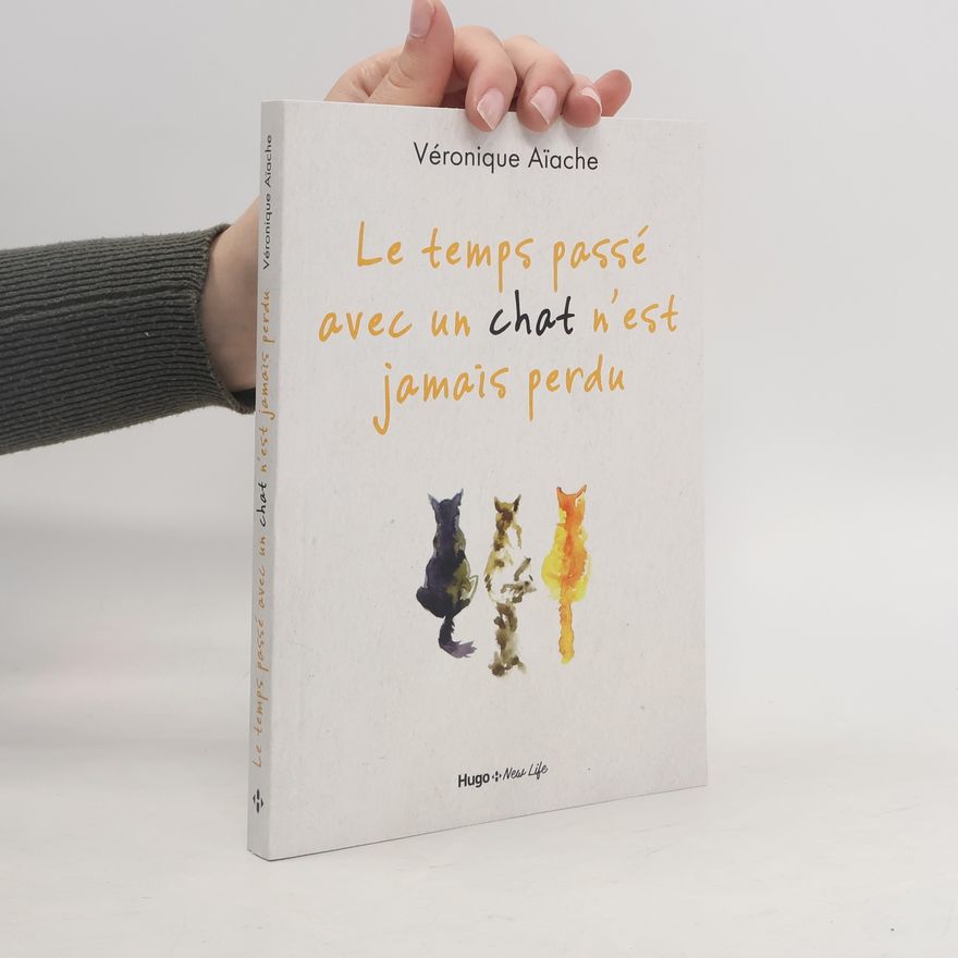 Véronique Aïache Le temps passé avec un chat n'est jamais perdu