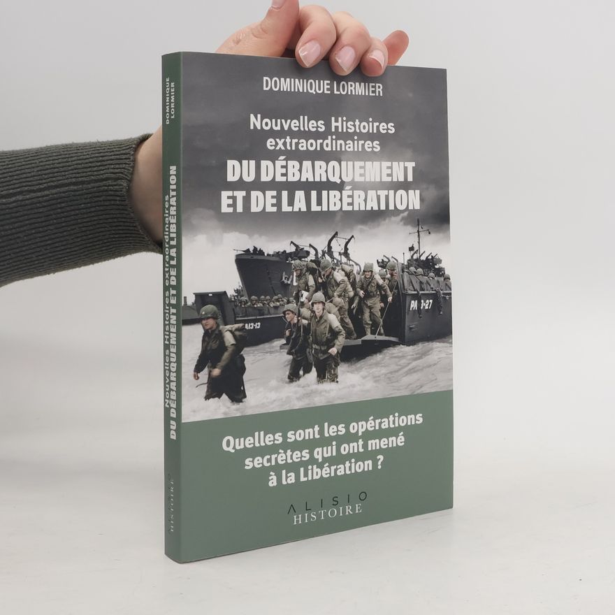 Dominique Lormier Nouvelles histoires extraordinaires du Débarquement et de la Libération