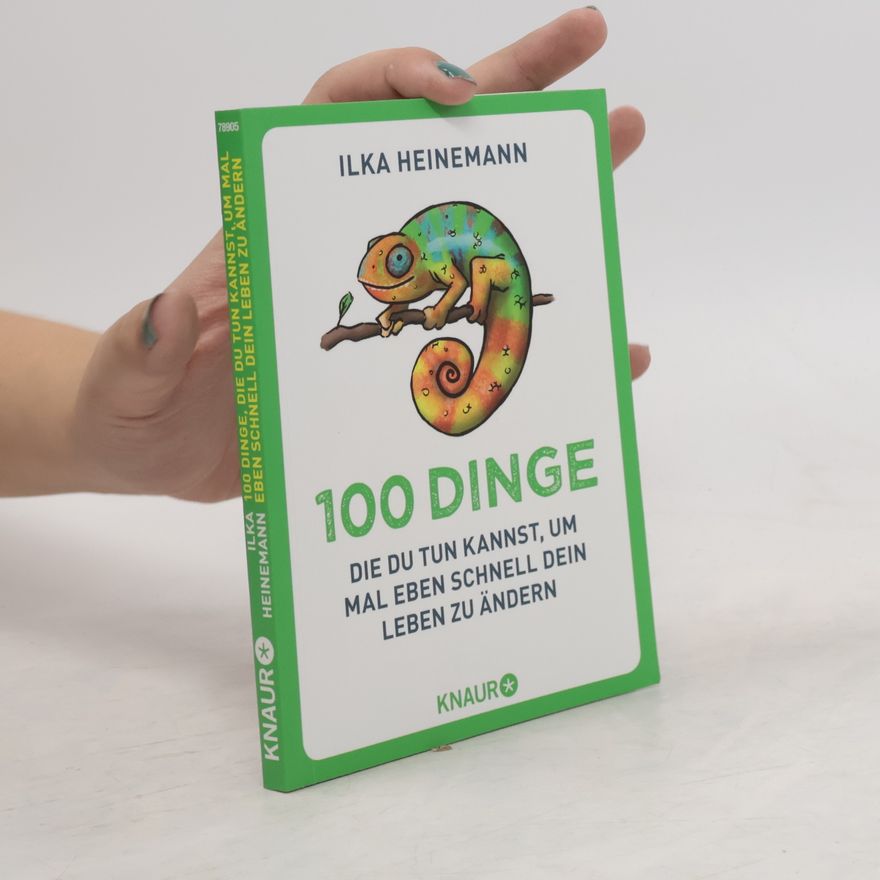Ilka Heinemann 100 Dinge, die du tun kannst, um mal eben schnell dein Leben zu ändern