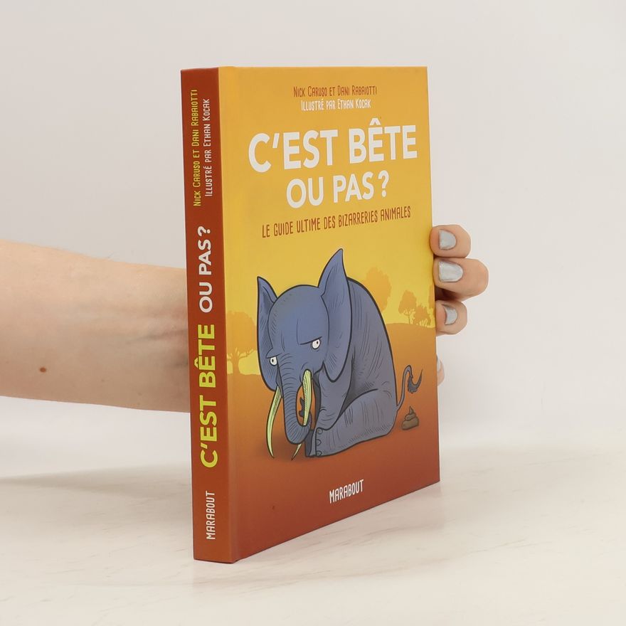 Nick Caruso C'est bête ou pas ? Le guide ultime des bizarreries animales