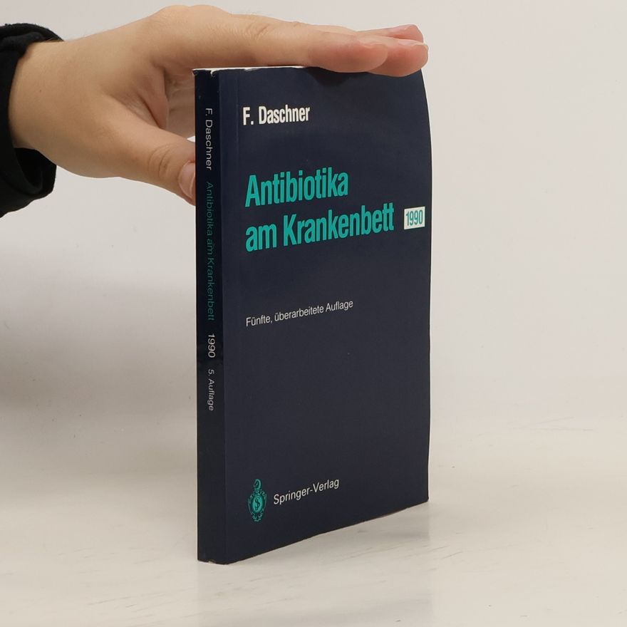 Franz Daschner Antibiotika am Krankenbett 1990 - Fünfte, überarbeitete Auflage