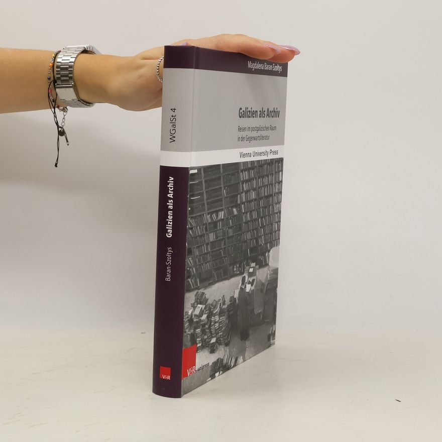 Magdalena Baran-Szołtys Galizien als Archiv