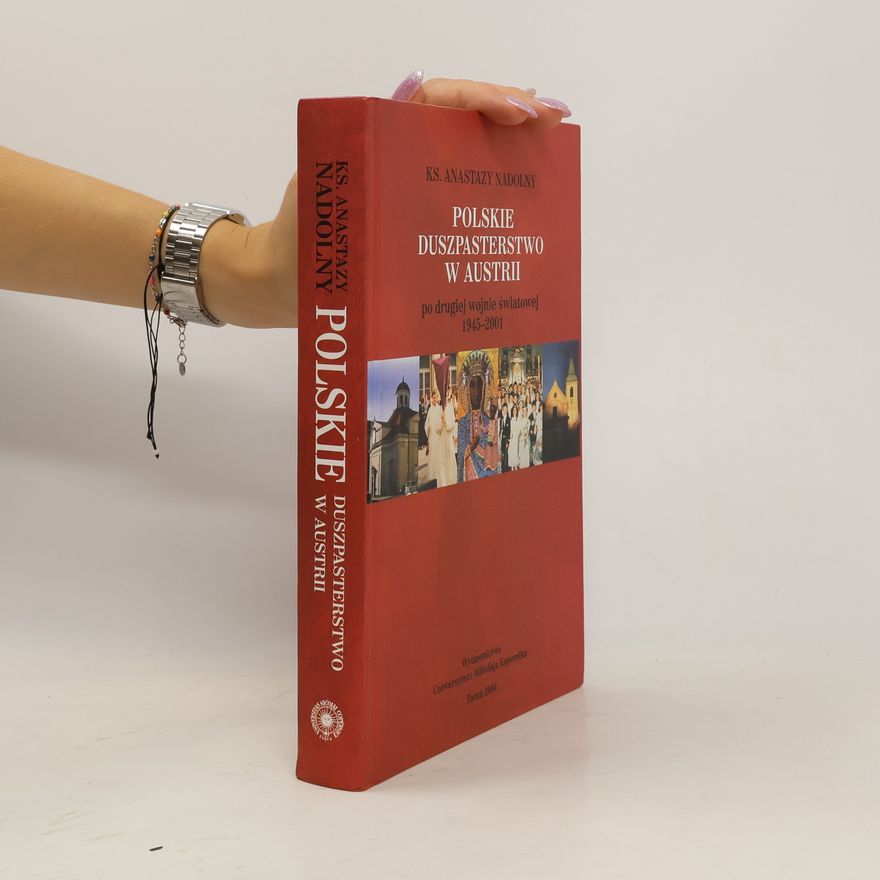 Anastazy Nadolny Polskie duszpasterstwo w Austrii po drugiej wojnie światowej 1945-2001