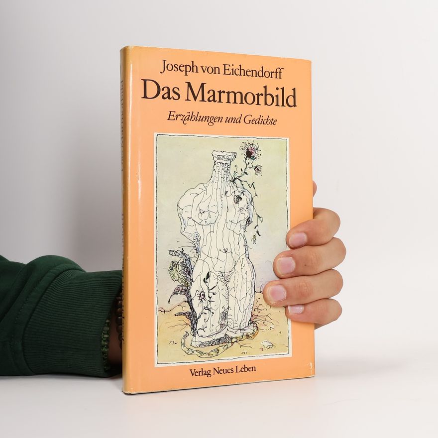 Joseph von Eichendorff Das Marmorbild. Erzählungen und Gedichte