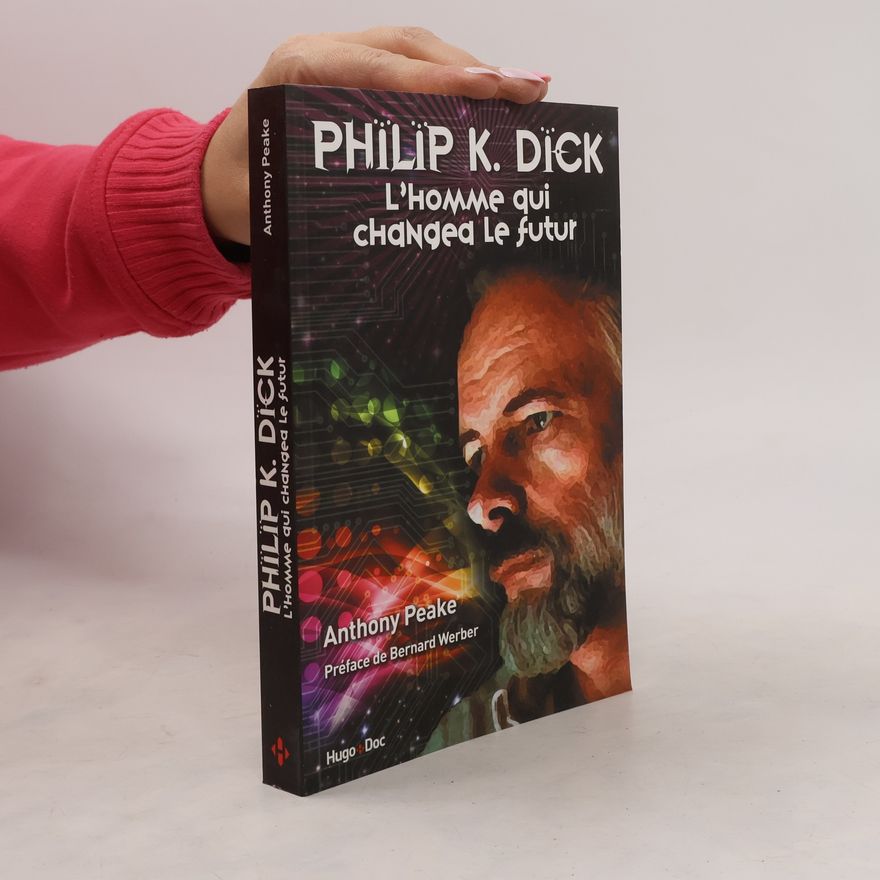 Anthony Peake Philip K. Dick - L'homme qui changea le futur