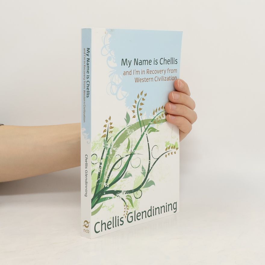 Chellis Glendinning My Name Is Chellis and I'm in Recovery from Western Civilization