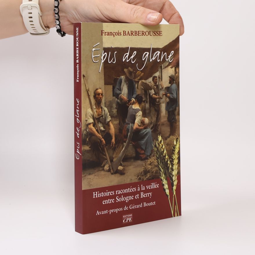 François Barberousse Épis de glane - Histoires racontées à la veillée entre Sologne et Berry