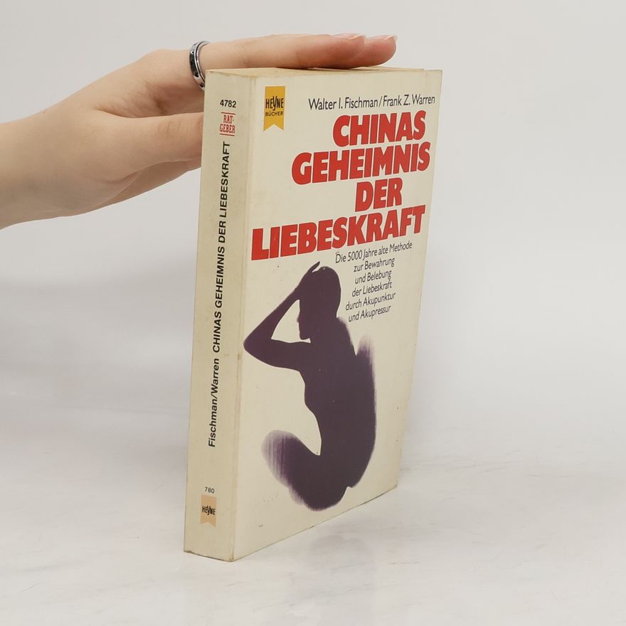 Walter I. Fischman Chinas Geheimnis der Liebeskraft