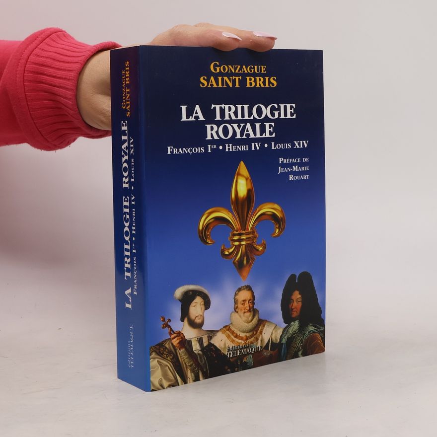 Gonzague Saint Bris La Trilogie royale