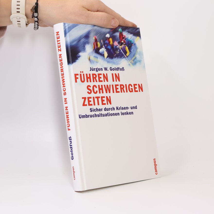 Jürgen W. Goldfuß Führen in schwierigen Zeiten