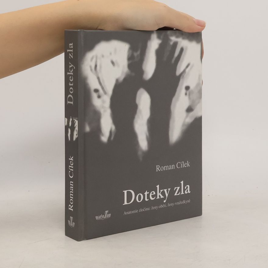Roman Cílek Doteky zla - Anatomie zločinu : ženy-oběti, ženy-vražedkyně