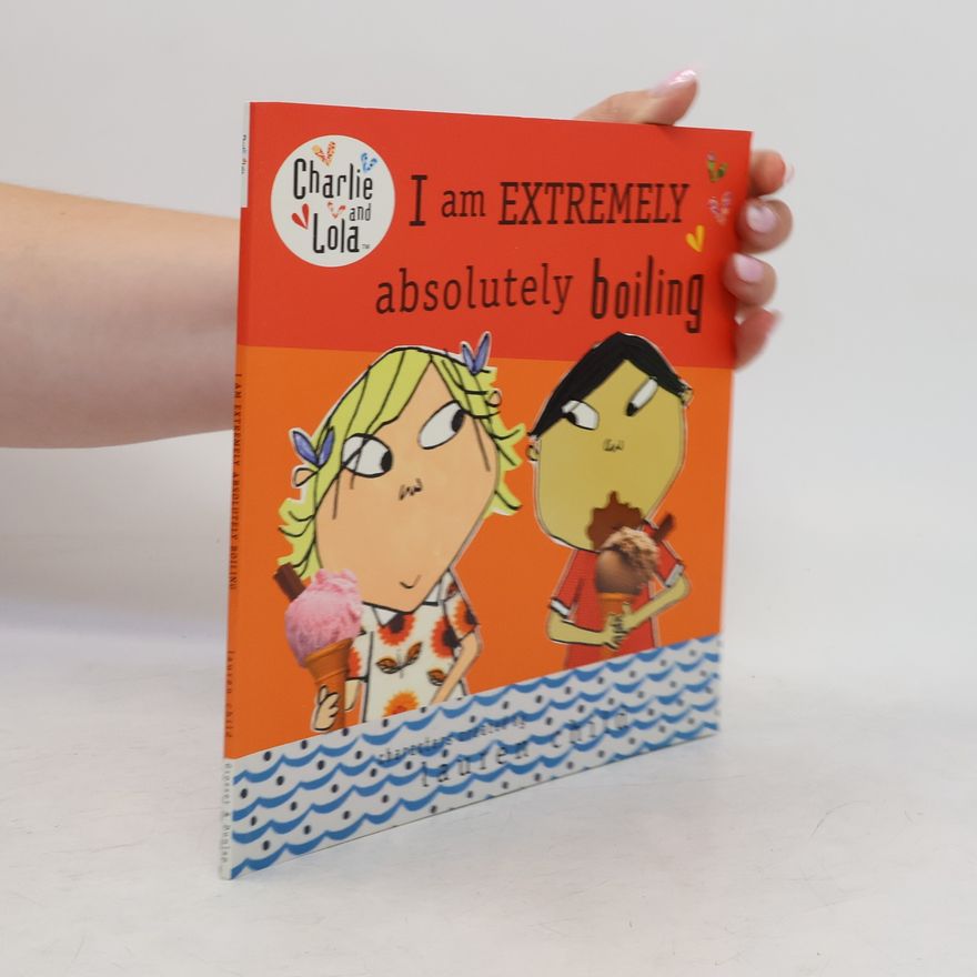 Lauren Child Charlie and Lola: I Am Extremely Absolutely Boiling