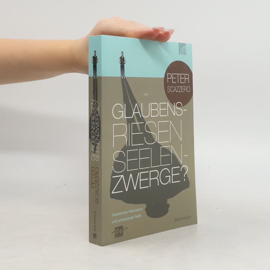 Peter Scazzero Glaubensriesen - Seelenzwerge?