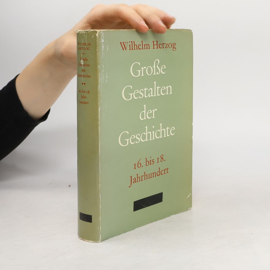 Wilhelm Herzog Große Gestalten der Geschichte 16. bis 18. Jahrhundert