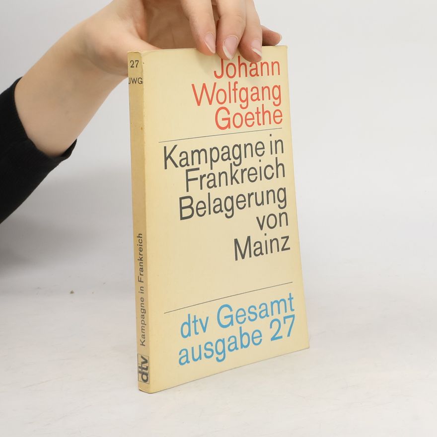 Johann Wolfgang von Goethe Kampagne in Frankreich. Belagerung von Mainz