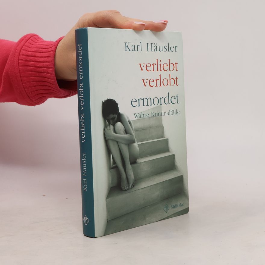 Karl Häusler Verliebt, verlobt, ermordet