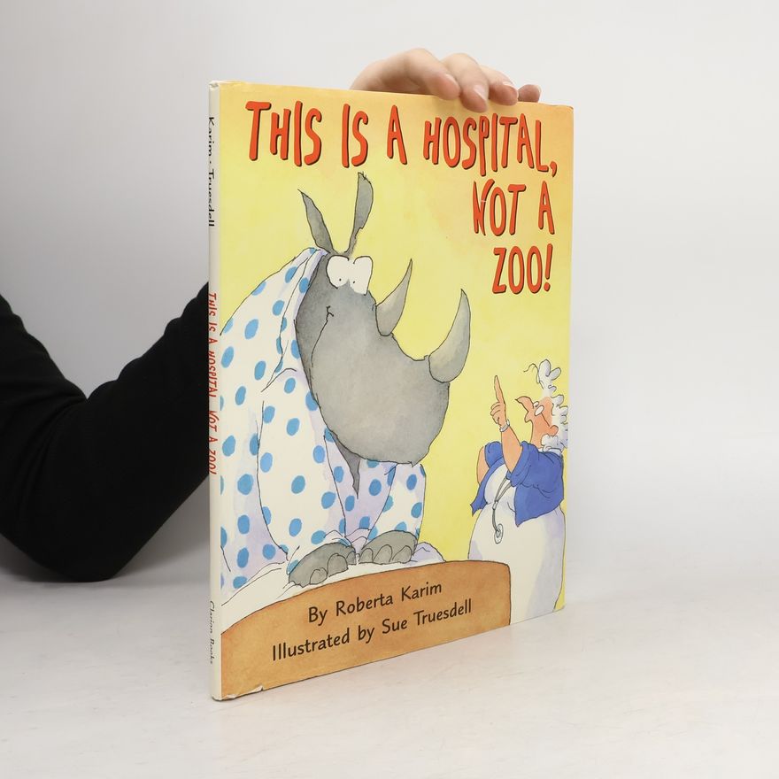 Sue Truesdell This Is a Hospital, Not a Zoo!