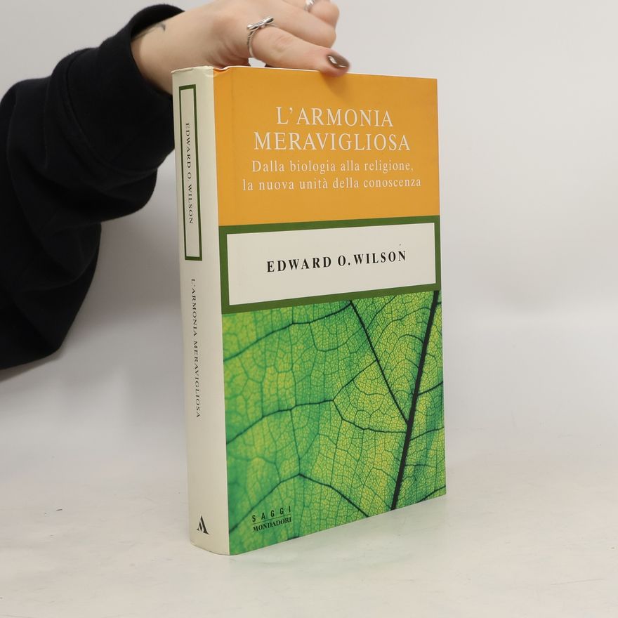 Edward O. Wilson L'armonia meravigliosa. Dalla biologia alla religione, la nuova unità della conoscenza.
