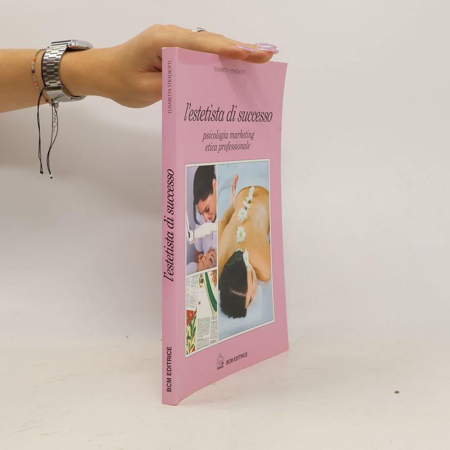Elisabetta Stradiotti L'estetista di succcesso. Psicologia, marketing, etica professionale