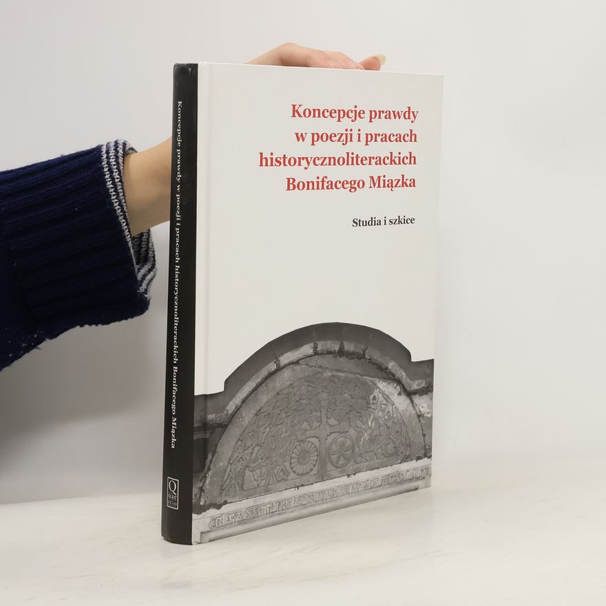 Autorenkollektiv Koncepcje prawdy w poezji i pracach historycznoliterackich Bonifacego Miązka
