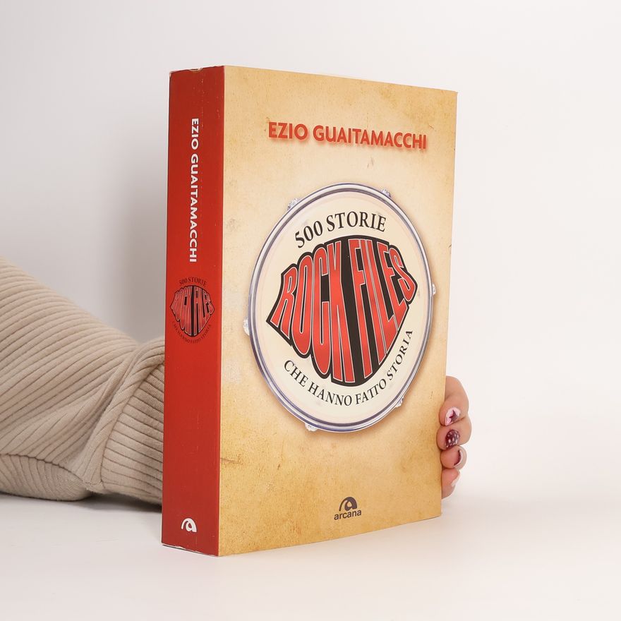 Ezio Guaitamacchi Rockfiles. 500 storie che hanno fatto storia