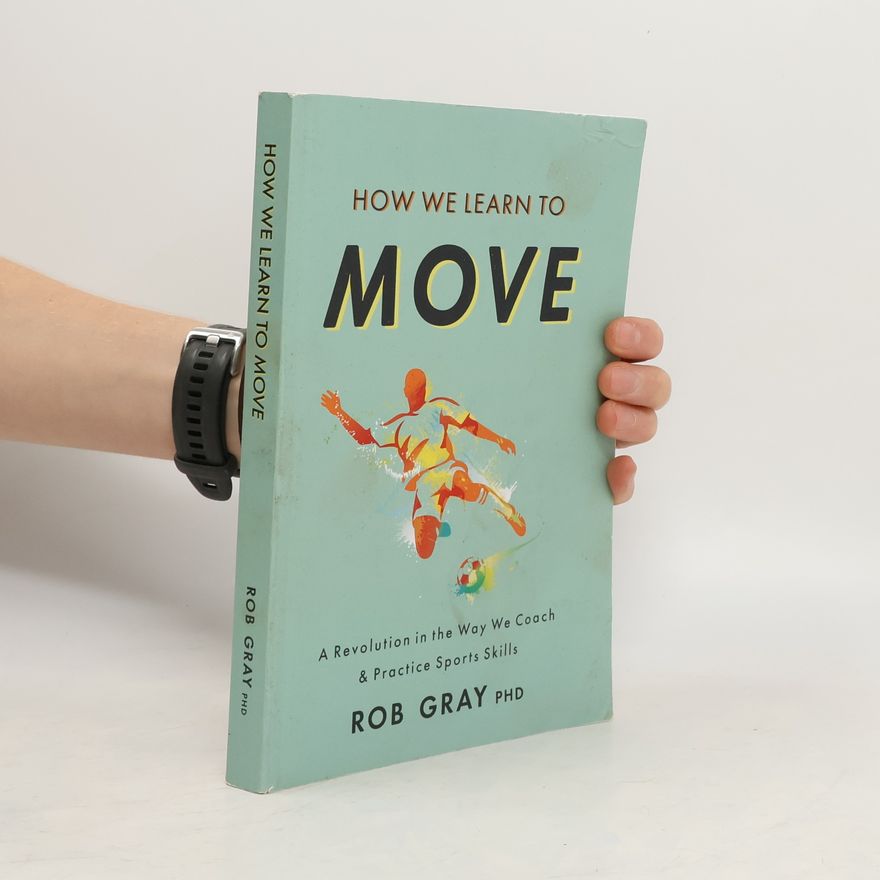 Rob Gray How We Learn to Move