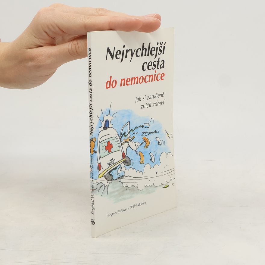 Autorenkollektiv Nejrychlejší cesta do nemocnice : jak si zaručeně zničit zdraví