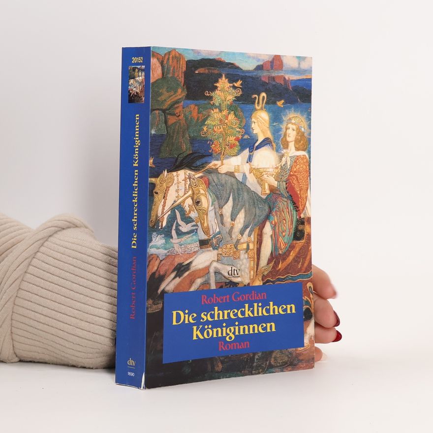 Robert Gordian Die schrecklichen Königinnen