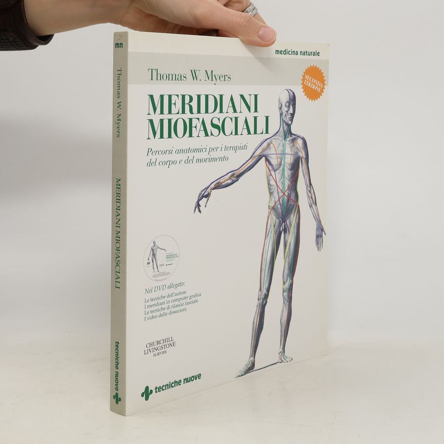 Thomas W. Myers Meridiani miofasciali. Percorsi anatomici per i terapisti del corpo e del movimento. Con DVD - Seconda edizione