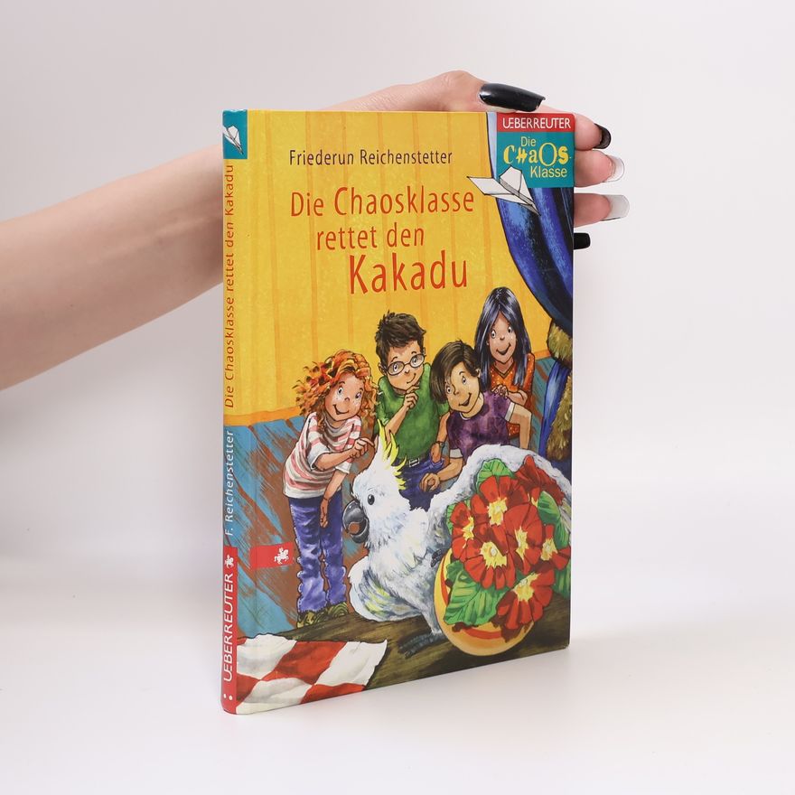 Friederun Reichenstetter Die Chaosklasse rettet den Kakadu