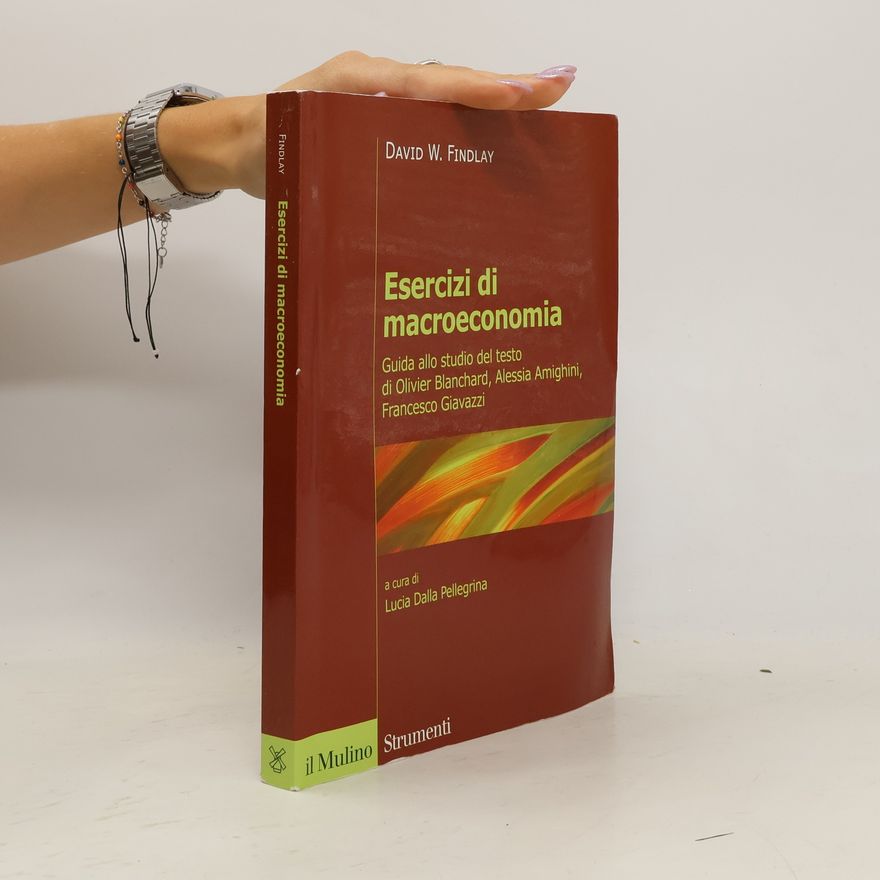 David W. Findlay Esercizi di macroeconomia. Guida allo studio del testo di Olivier Blanchard, Alessia Amighini, Francesco Giavazzi. Nuova ediz.