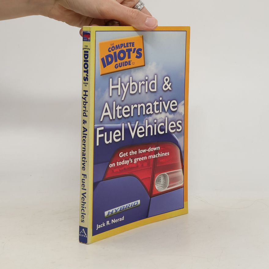 Jack R. Nerad The Complete Idiot's Guide to Hybrid and Alternative Fuel Vehicles
