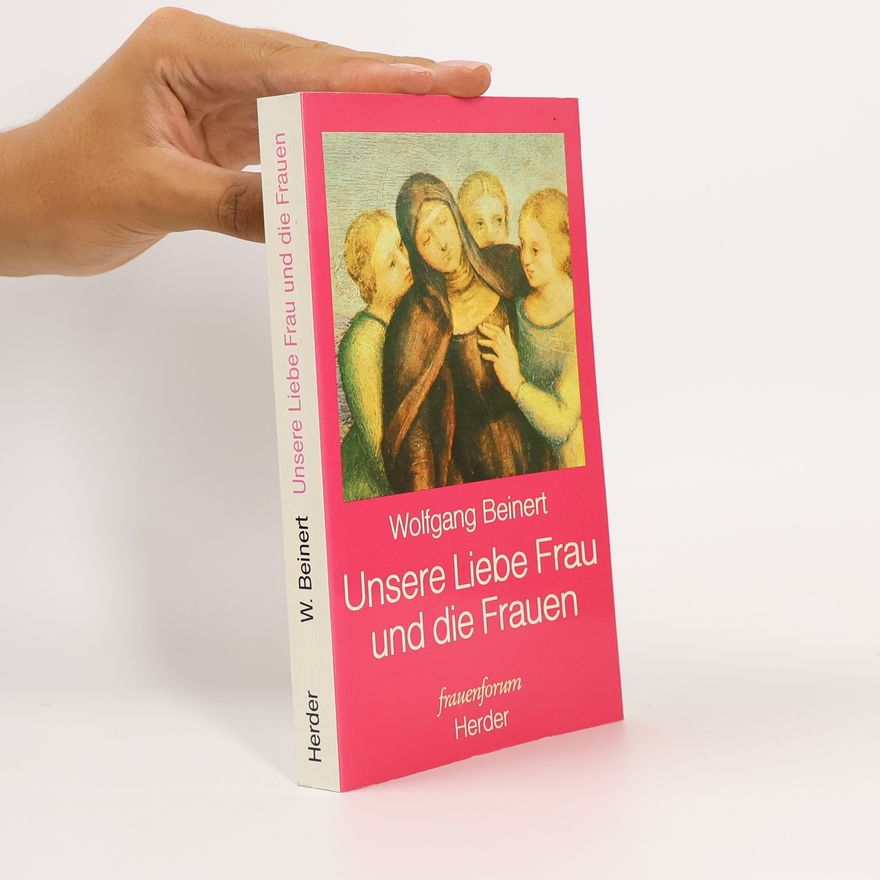 Wolfgang Beinert Unsere Liebe Frau und die Frauen