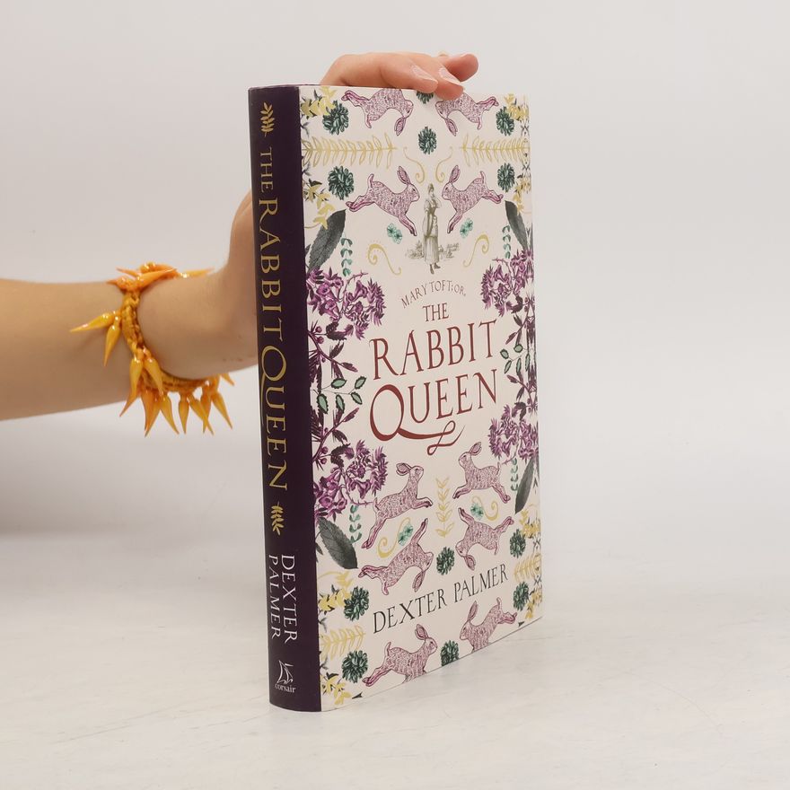 Dexter Palmer Mary Toft; or, The Rabbit Queen