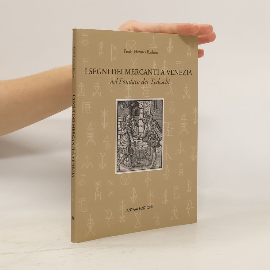 Ferdy Hermes Barbon I segni dei mercanti a Venezia nel Fondaco dei Tedeschi