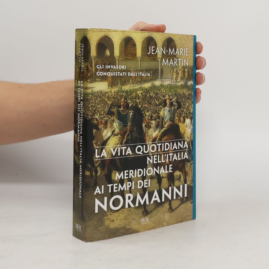 Jean-Marie Martin La vita quotidiana nell'Italia meridionale ai tempi dei Normanni