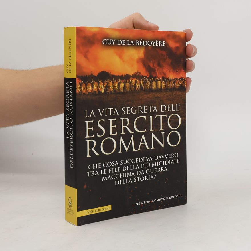 Guy de la Bédoyère La vita segreta dell'esercito romano