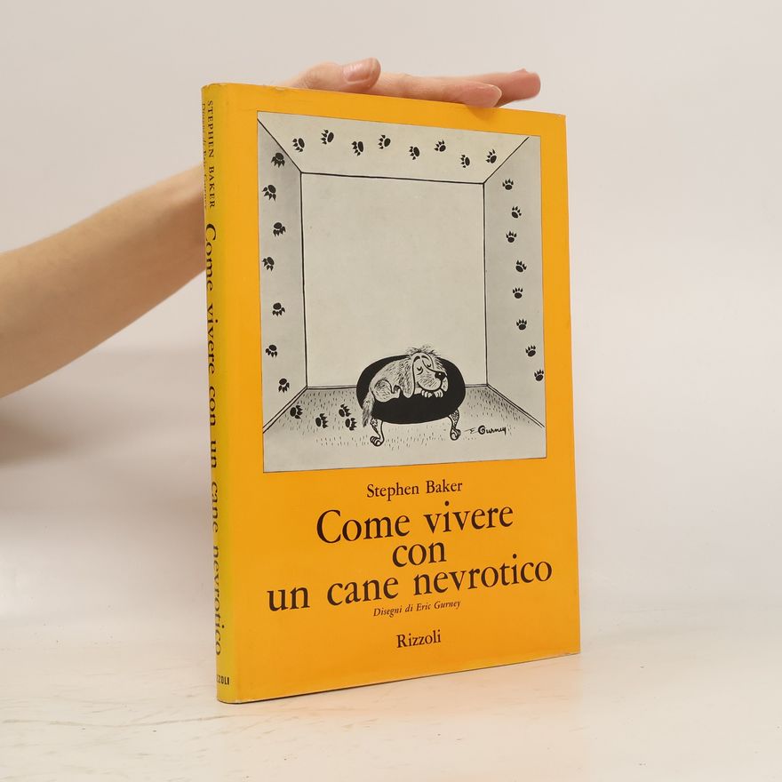 Stephen Baker Come vivere con un cane nevrotico
