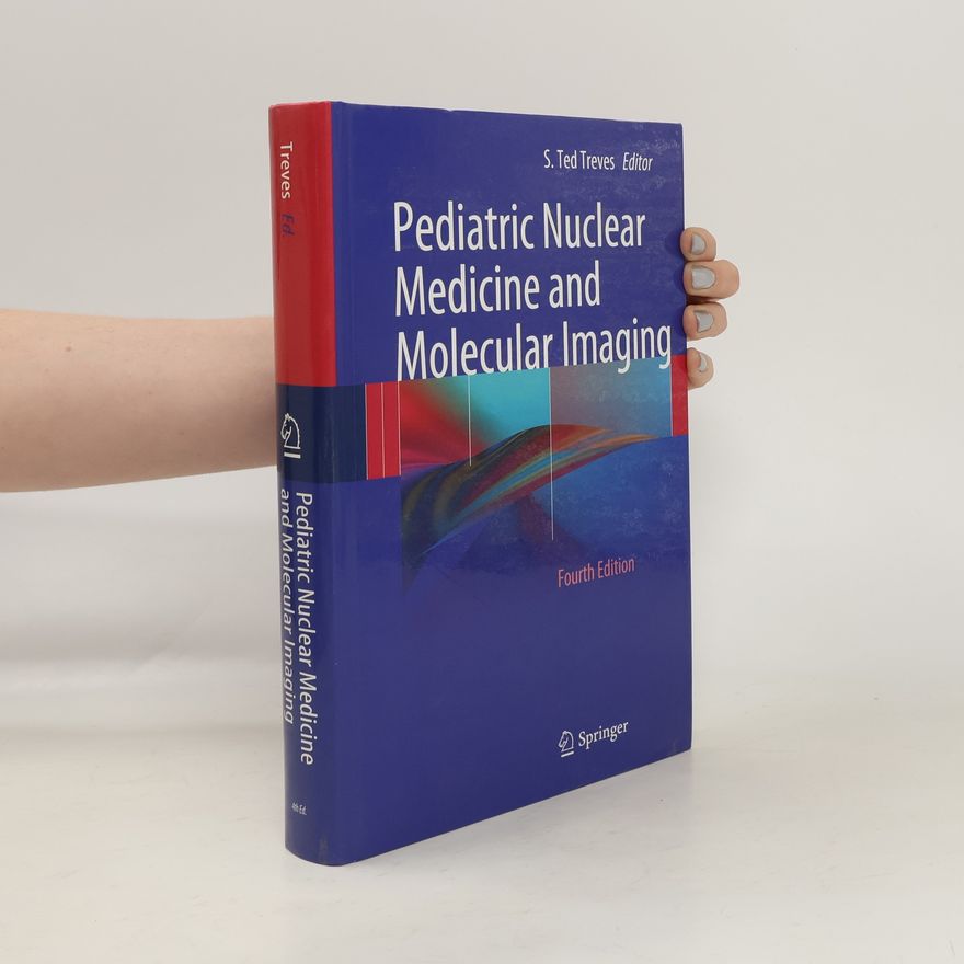 S. Ted Treves Pediatric Nuclear Medicine and Molecular Imaging - Fourth Edition