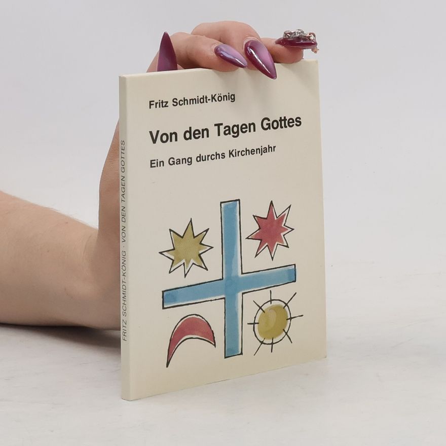 Fritz Schmidt-König Von den Tagen Gottes