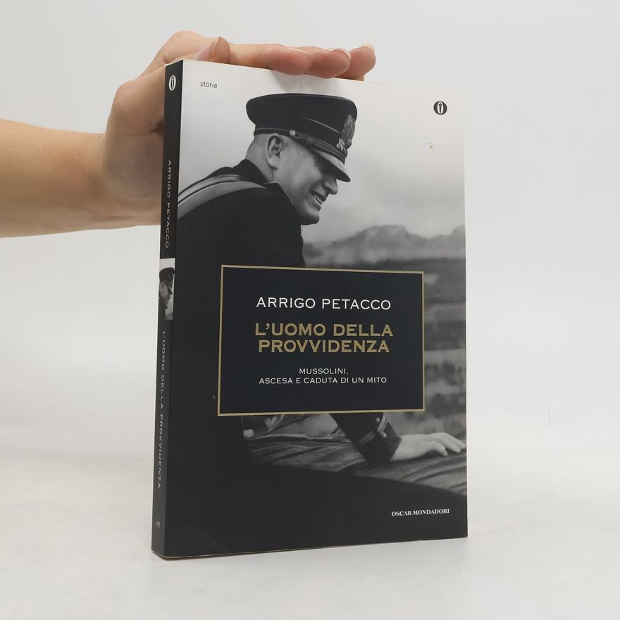 Arrigo Petacco L'uomo della provvidenza. Mussolini, ascesa e caduta di un mito