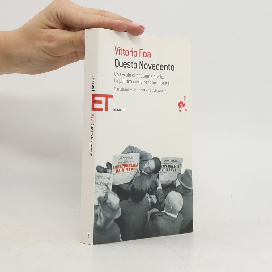 Vittorio Foa Questo Novecento. Un secolo di passione civile. La politica come responsabilità