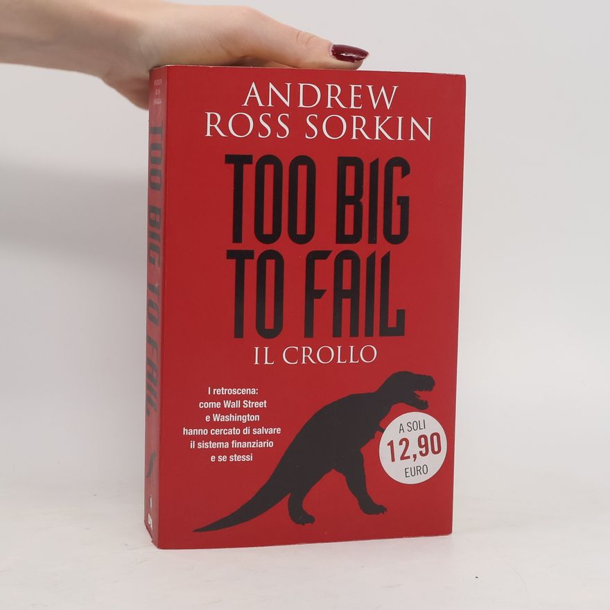 Andrew Ross Sorkin Too Big to Fail. Il crollo