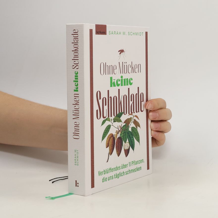 Sarah M. Schmidt Ohne Mücken keine Schokolade. Verblüffendes über Pflanzen, die uns täglich schmecken
