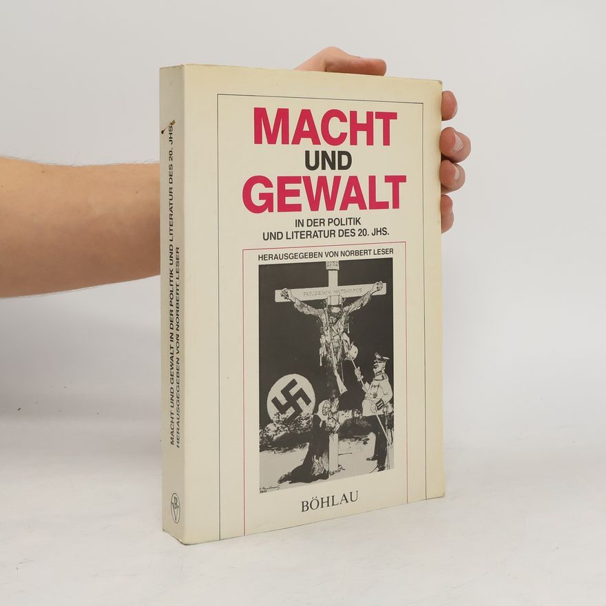 Norbert Leser Macht und Gewalt in der Politik und Literatur des 20. Jahrhunderts