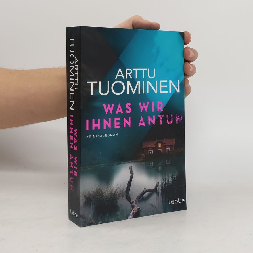 Arttu Tuominen Was wir ihnen antun. Kriminalroman. Ein Spannungsroman aus Finnland, der einem lange in Erinnerung bleibbt